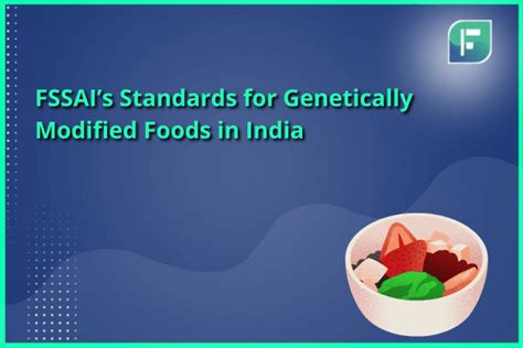 FSSAIs Standards For Genetically Modified Foods In India