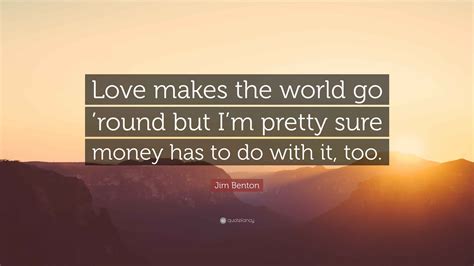 Money Makes The World Go Round Quote 7