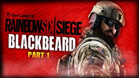 Rainbow Six Siege Funtage Ep 1 Blackbeard Playing Rs6 For The