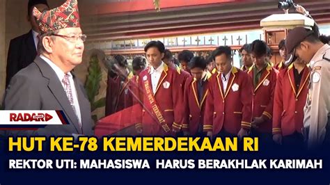 Hut Ke Kemerdekaan Ri Rektor Uti Mahasiswa Harus Berakhlak Karimah