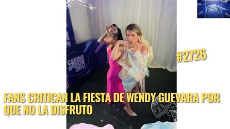 Fans Critican La Fiesta De Wendy Guevara Por Que No La Disfruto Despues