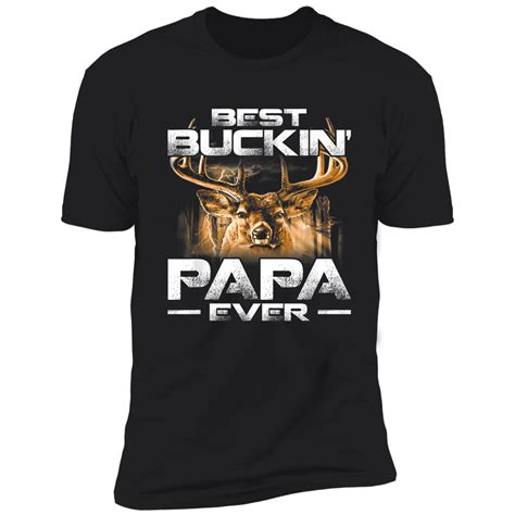 Best Buckin Papa Ever Shirt Deer Hunting Bucking Father T Shirt T Shirt