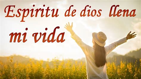 Musica Catolica Espiritu De Dios Llena Mi Vida Youtube