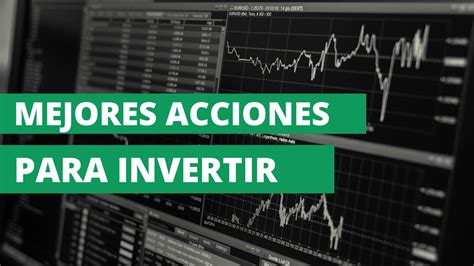 Mejores Acciones Y Empresas Para Invertir En