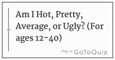 Am I Hot Pretty Average Or Ugly For Ages