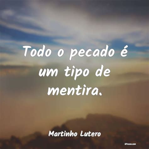 Frases De Martinho Lutero Todo O Pecado Um Tipo De Me