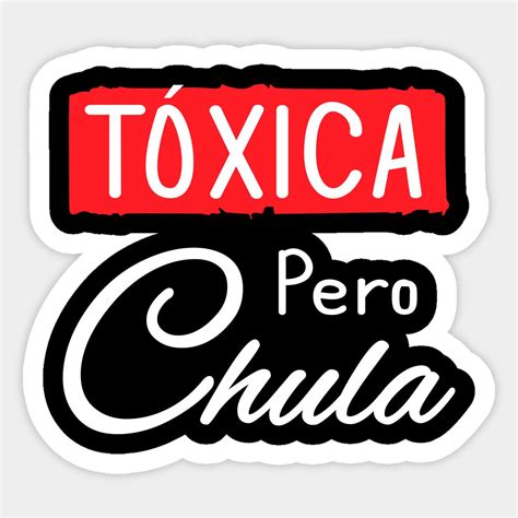 Funny Sarcastic Gifts For Latina Girlfriend Wife Sticker Toxica Pero