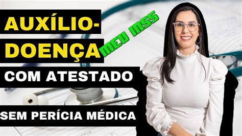 Como Solicitar O Auxílio Doença Sem Perícia Médica Somente Com Atestado