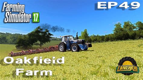 Farming Simulator 17 Oakfield Farm EP49 YouTube