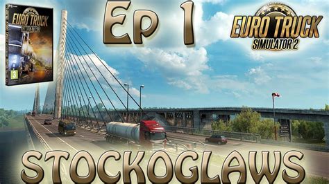 Lets Play Euro Truck Simulator 2 A New Start Episode 1 Youtube