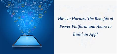 The Benefits Of Power Platform And Azure To Build An App