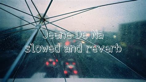 Jeene De Na Song Slowed And Reverb Arijit Singh New Hindi Song