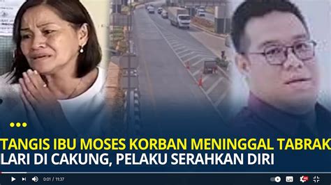 Tangis Ibu Moses Korban Meninggal Tabrak Lari Di Cakung Pelaku Telah