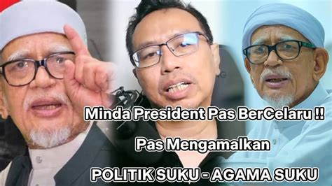 Minda President Pas Celaru Politik Suku Agama Suku Diamalkan Hadi Youtube