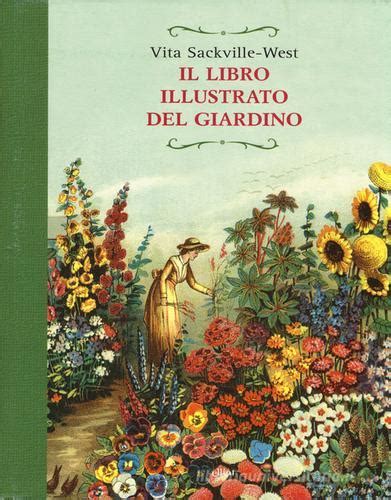 Il Libro Illustrato Del Giardino Ediz Illustrata Di Vita Sackville