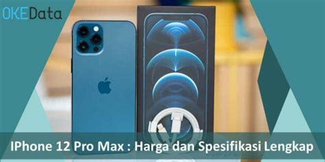 Iphone 12 Pro Max Harga Dan Spesifikasi Lengkap Okedata