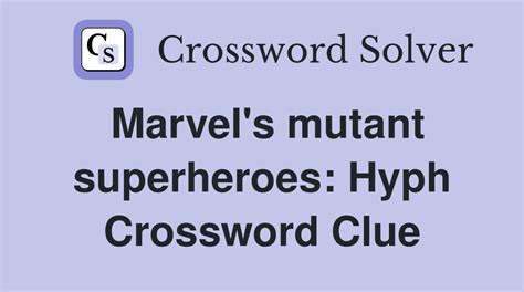 Marvel's mutant superheroes: Hyph. - Crossword Clue Answers - Crossword Solver