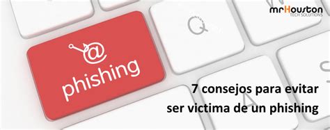 7 consejos para NO ser víctima de phishing Mr Houston Tech Solutions