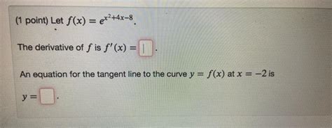 Solved 1 Point Let F X Ex 4x 8 The Derivative Of F Is