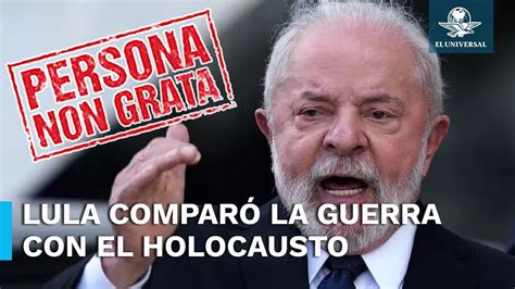 Lula Da Silva Es Declarado Persona Non Grata En Israel Por