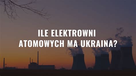 Ile Elektrowni Atomowych Ma Ukraina