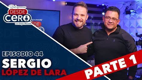 Platiquemos Desde Cero con Sergio López de Lara Parte 1 EP 44 YouTube