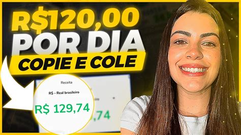 Como Ganhar R120 Reais Por Dia Na Internet Copiando E Colando Sem