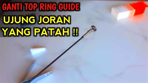 Cara Mengganti Top Ring Guide Memperbaiki Joran Pancing Yang Patah