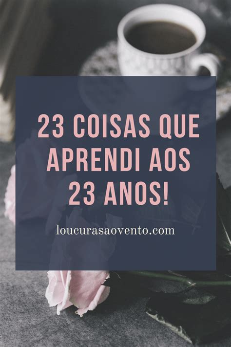 23 Coisas Que Aprendi Aos 23 Anos Meu Aniversario Frases Aprender Verdades