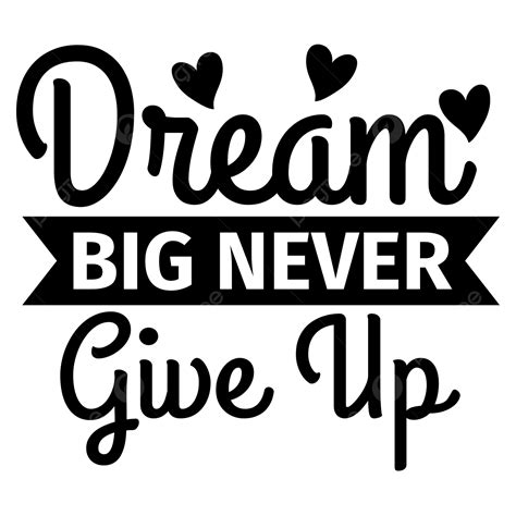 Dream Big Never Give Up PNG, Vector, PSD, and Clipart With Transparent ...