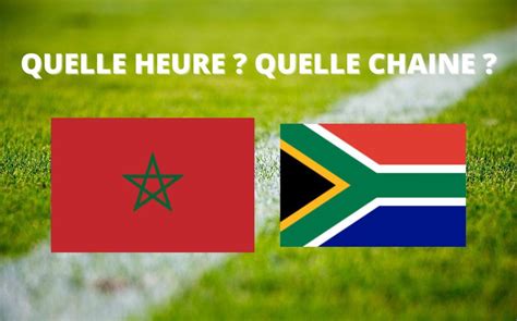 Maroc Afrique Du Sud Quelle Heure Et Sur Quelle Cha Ne Suivre Le