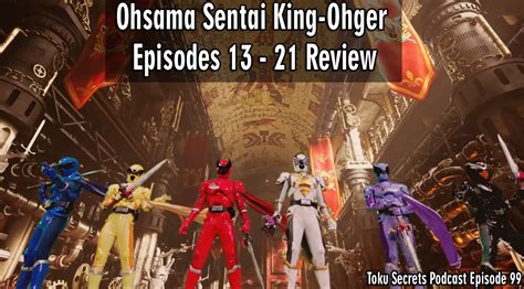 Toku Secrets Podcast: Episode 99 – Ohsama Sentai King-Ohger Episodes 13 – 21 Review ...