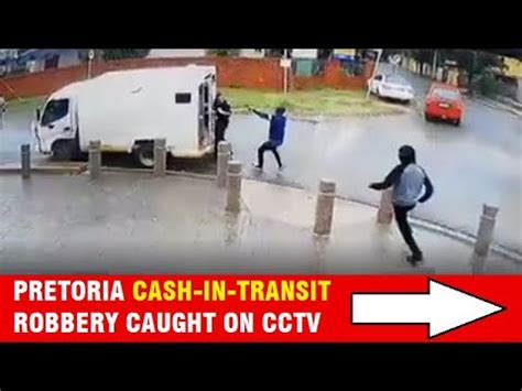 Pretoria Cash In Transit Robbery Caught On Cctv Youtube