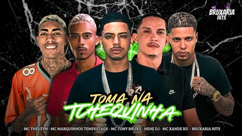 Toma Na Tchequinha Mc Tony Bruxo Mc Marquinhos Tempestade Mc