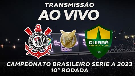 Corinthians X Cuiaba Ao Vivo Campeonato Brasileiro 2023 Assista