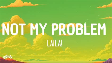 Laila Not My Problem Lyrics YouTube