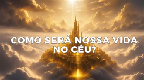 5 COISAS QUE TODO CRISTÃO DEVERIA SABER SOBRE O CÉU O CÉU SEGUNDO A