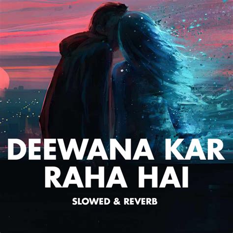 Deewana Kar Raha Hai Slowed And Reverb Single By Akash Khaira Spotify