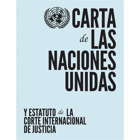 Carta De Las Naciones Unidas Y Estatuto De La Corte Internacional De