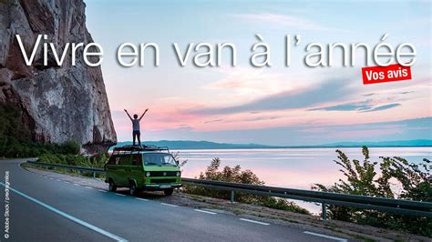 Vivre En Van Plein Temps Les Avis Des Vanlifers Van Life Magazine