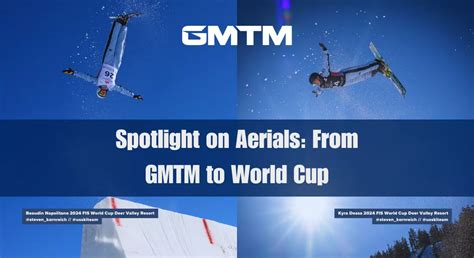 Spotlight On Aerials From Gmtm To World Cup Gmtm