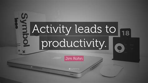 Jim Rohn Quote “activity Leads To Productivity ”