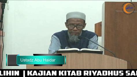 Kajian Kitab Riyadhus Salihin Bersama Ustadz Abu Haidar Youtube