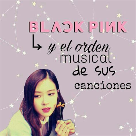 Blackpink Y El Orden Musical De Sus Canciones •blackpink• Amino