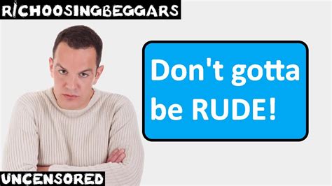 R Choosingbeggars Ep 177 Don T Gotta Be RUDE YouTube