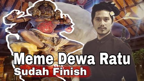 Ogoh Ogoh Meme Dewa Ratu Sudah Sudah Finish Youtube