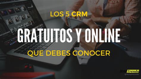 Crm Gratuito Online Los Mejores Que Debes Conocer Software Crm