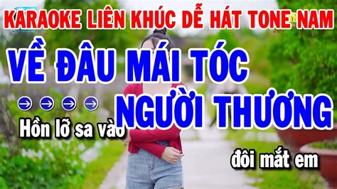 Karaoke Liên Khúc Nhạc Sến Dễ Hát Tone Nam Về Đâu Mái Tóc Người