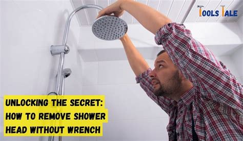 Unlocking The Secret How To Remove Shower Head Without Wrench