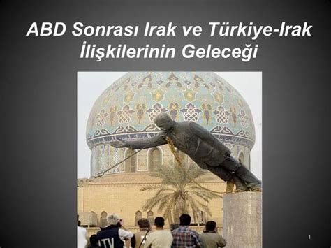 PPT ABD Sonrası Irak ve Türkiye Irak İlişkilerinin Geleceği